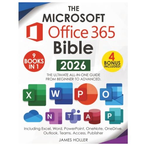 The Microsoft Office 365 Bible: The Most Updated and Complete Guide to Excel, Word, PowerPoint, Outlook, OneNote, OneDrive, Teams, Access